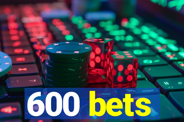 600 bets